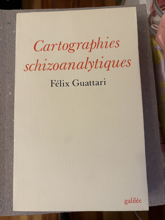 guattari, félix : cartographies schizoanalytiques