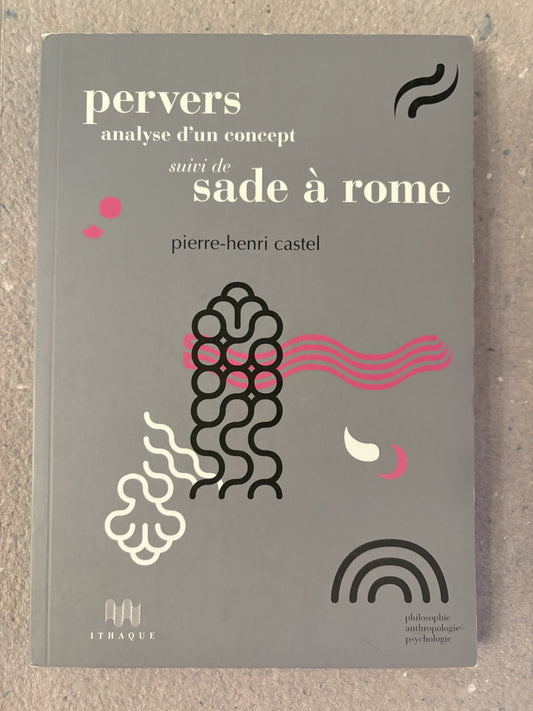 castel, pierre-henri : pervers, analyse d'un concept suivi de sade à rome