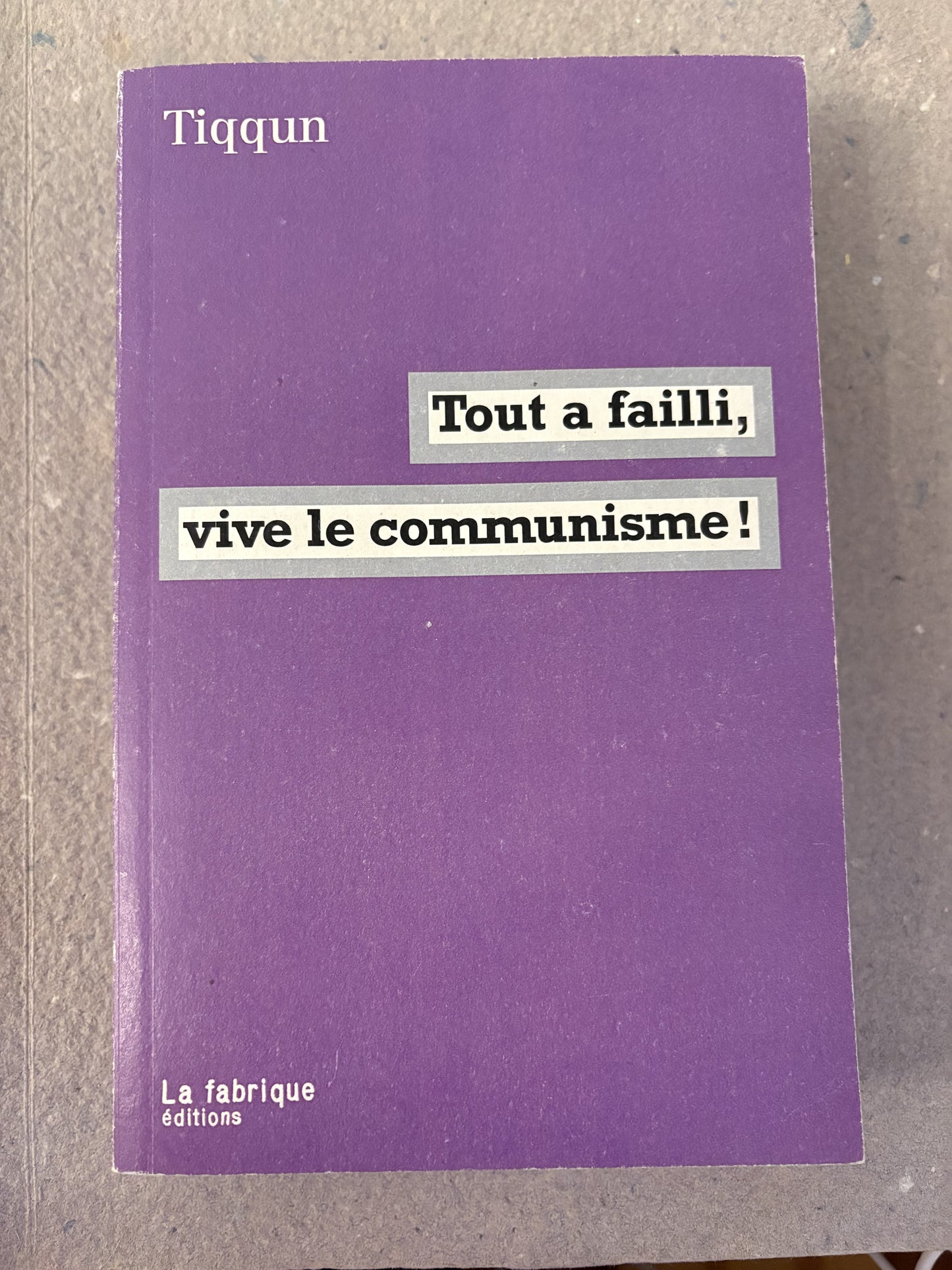 tiqqun : tout a faili, vive le communisme!