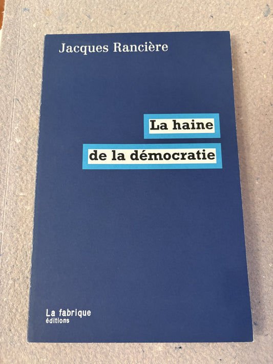 rancière, jacques : la haine de la démocratie