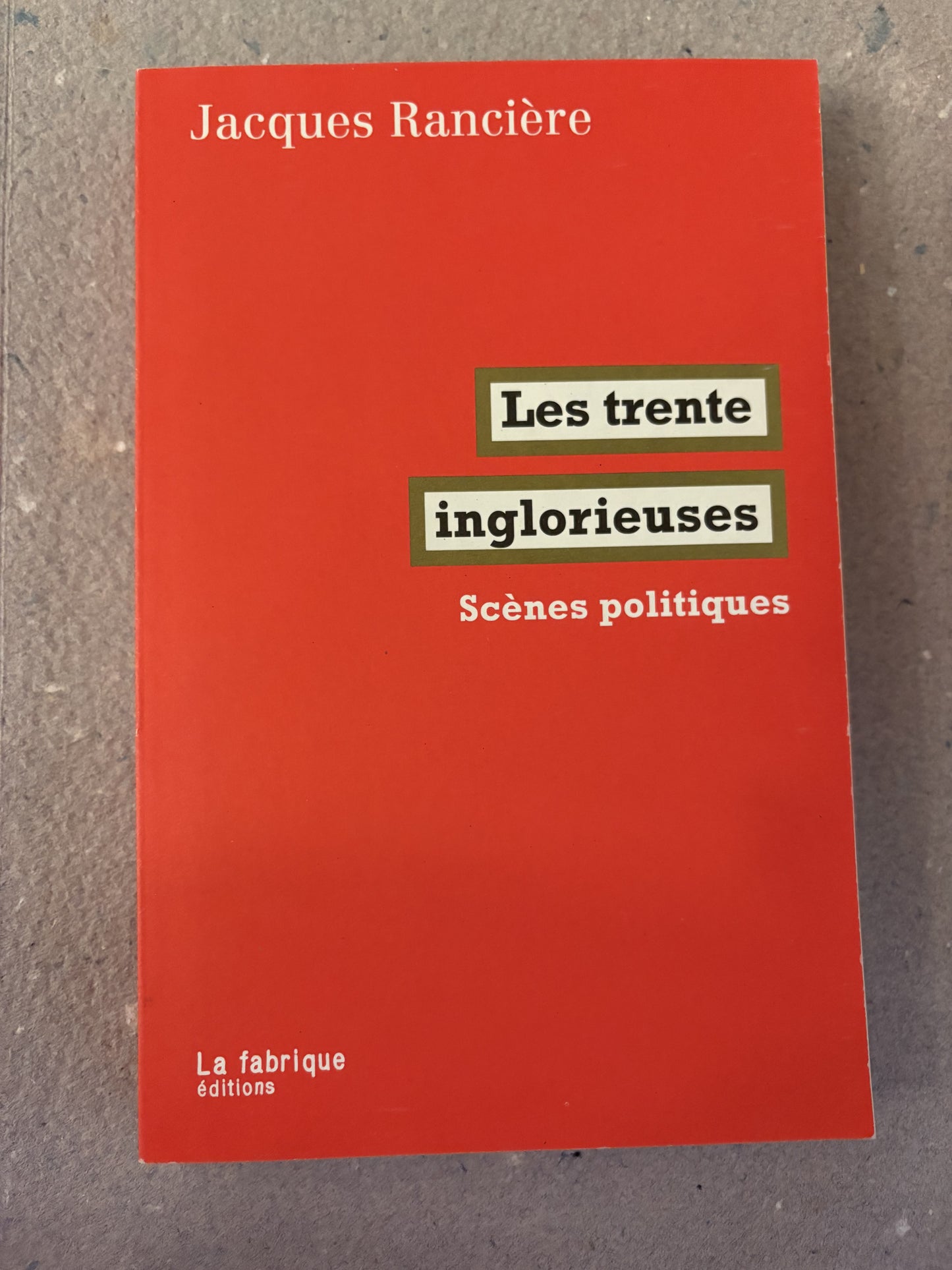 rancière, jacques : les trente inglorieuses. scènes politiques