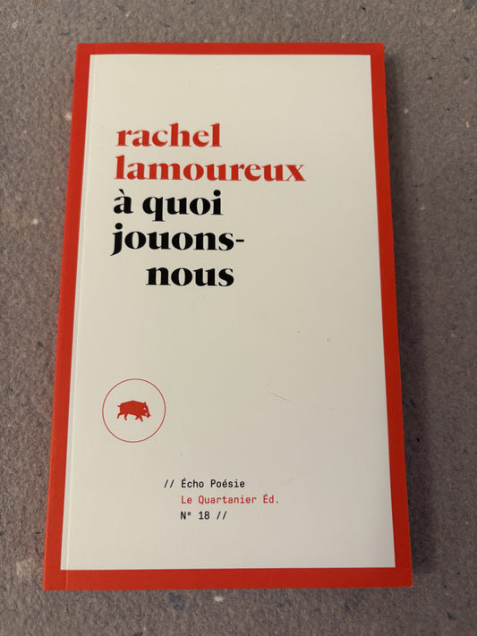 lamoureux, rachel : à quoi jouons-nous