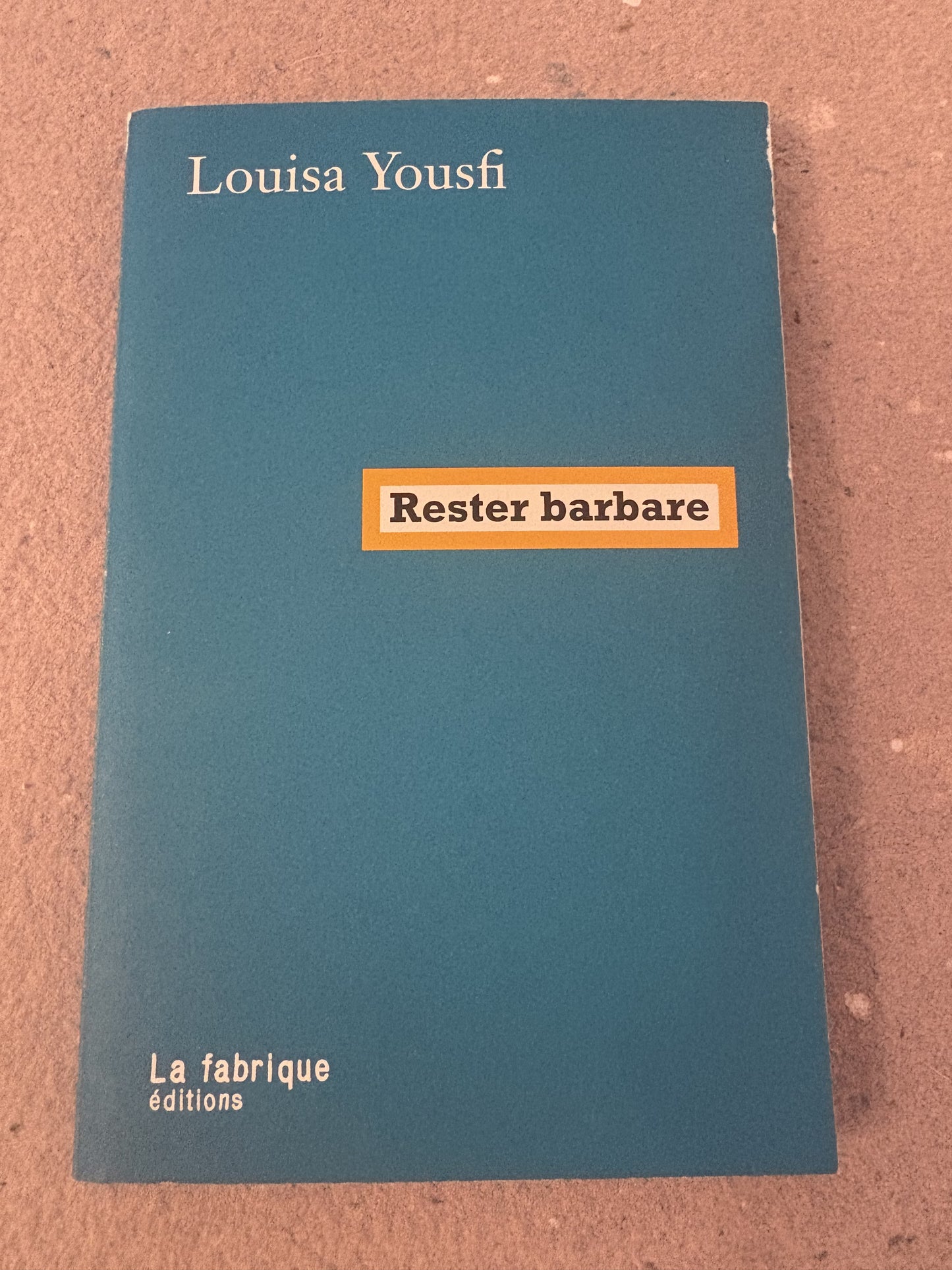 yousfi, louisa : rester barbare