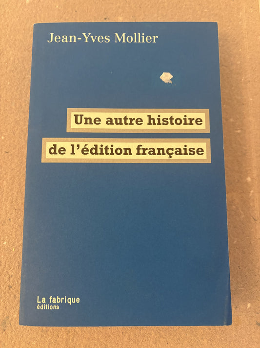 mollier, jean-yves : une autre histoire de l'édition française