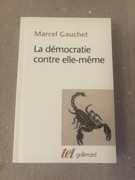 gauchet, marcel : la démocratie contre elle-même