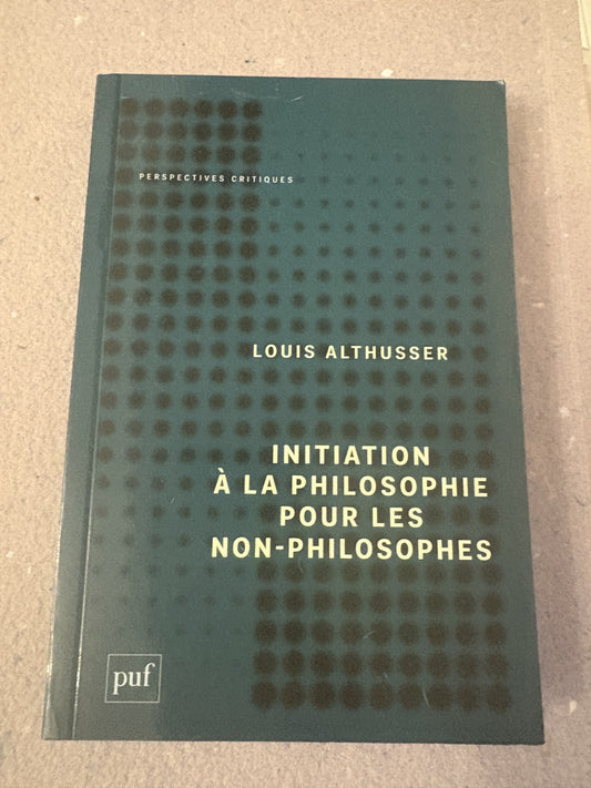 althusser, louis : initiation à la philosophie pour les non-philosophes